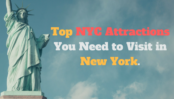 Top NYC Attractions You Need to Visit in New York